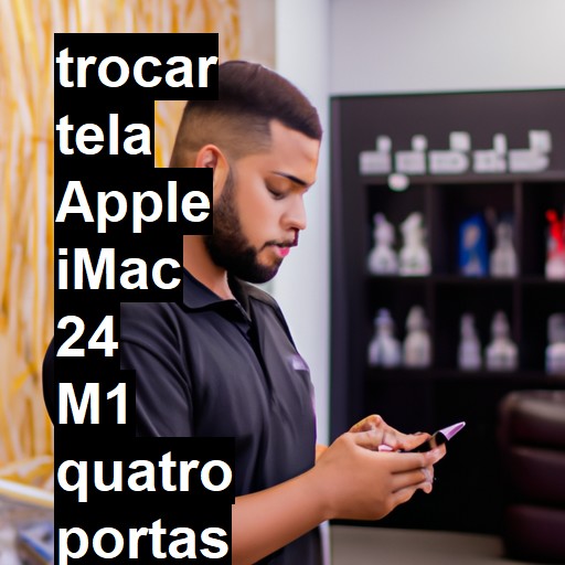 TROCAR TELA APPLE IMAC 24 M1 QUATRO PORTAS 2021 | Veja o preço