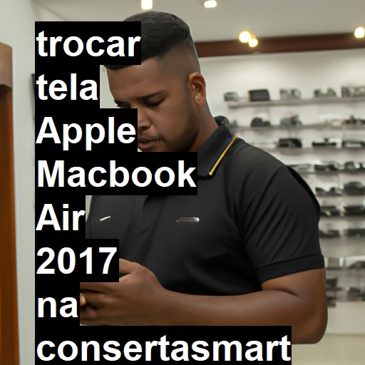 TROCAR TELA APPLE MACBOOK AIR 2017 | Veja o preço