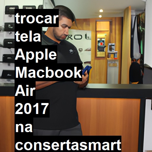 TROCAR TELA APPLE MACBOOK AIR 2017 | Veja o preço