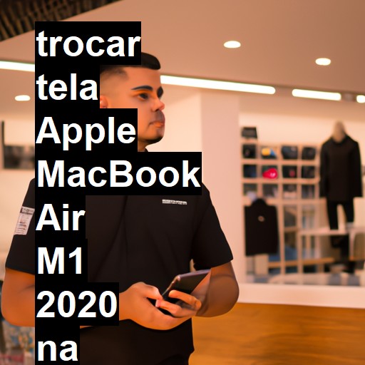 TROCAR TELA APPLE MACBOOK AIR M1 2020 | Veja o preço