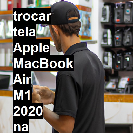 TROCAR TELA APPLE MACBOOK AIR M1 2020 | Veja o preço