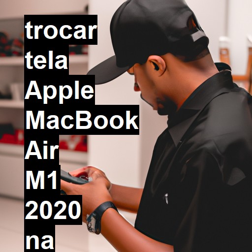 TROCAR TELA APPLE MACBOOK AIR M1 2020 | Veja o preço