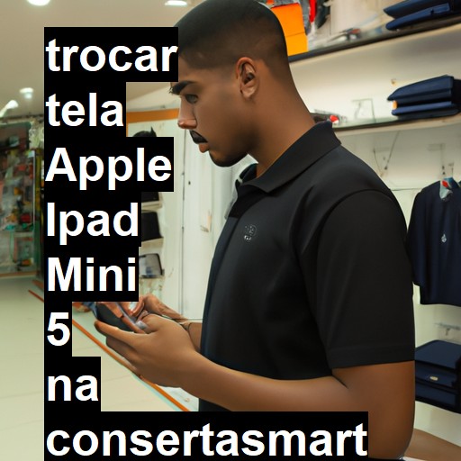 TROCAR TELA APPLE IPAD MINI 5 | Veja o preço