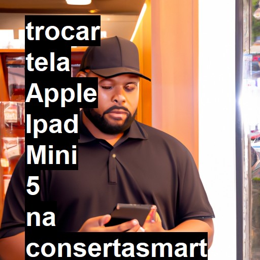 TROCAR TELA APPLE IPAD MINI 5 | Veja o preço