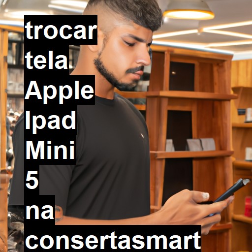 TROCAR TELA APPLE IPAD MINI 5 | Veja o preço