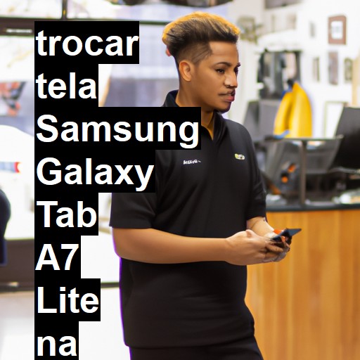 TROCAR TELA SAMSUNG GALAXY TAB A7 LITE | Veja o preço