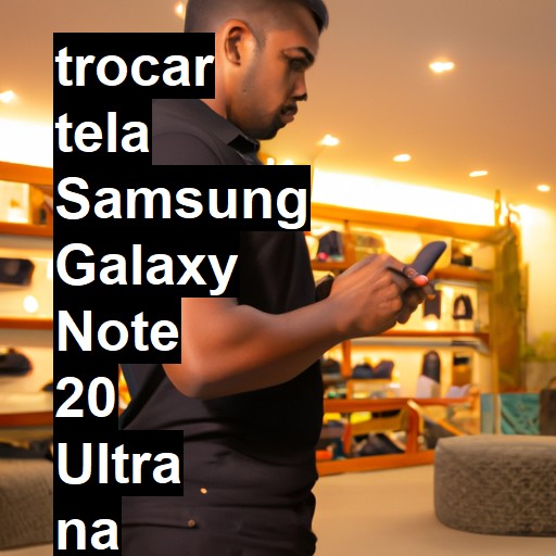 TROCAR TELA SAMSUNG GALAXY NOTE 20 ULTRA | Veja o preço