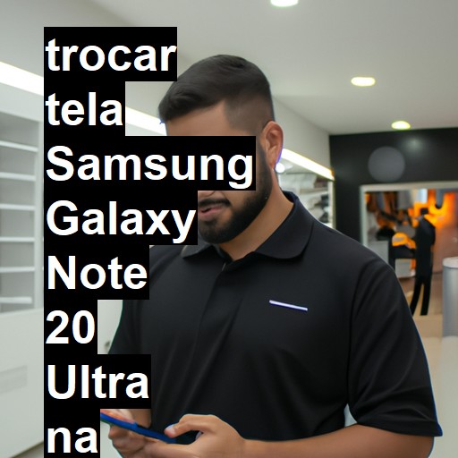 TROCAR TELA SAMSUNG GALAXY NOTE 20 ULTRA | Veja o preço