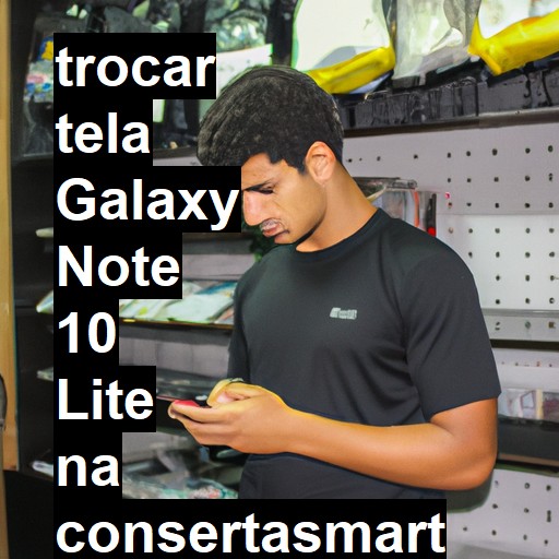 TROCAR TELA GALAXY NOTE 10 LITE | Veja o preço