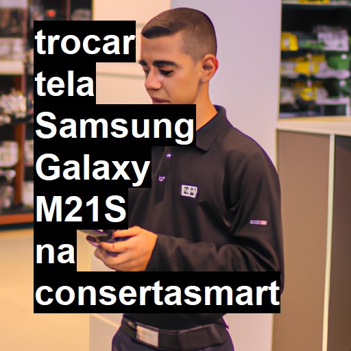 TROCAR TELA SAMSUNG GALAXY M21S | Veja o preço