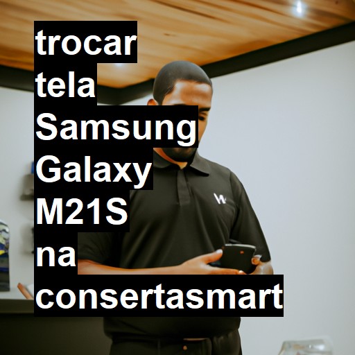 TROCAR TELA SAMSUNG GALAXY M21S | Veja o preço