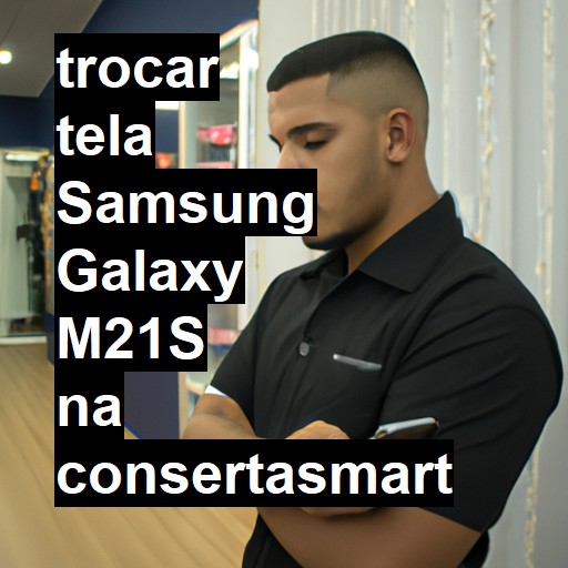 TROCAR TELA SAMSUNG GALAXY M21S | Veja o preço