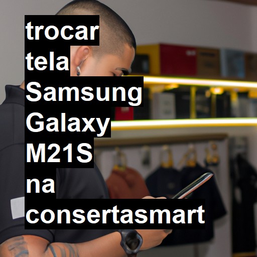 TROCAR TELA SAMSUNG GALAXY M21S | Veja o preço