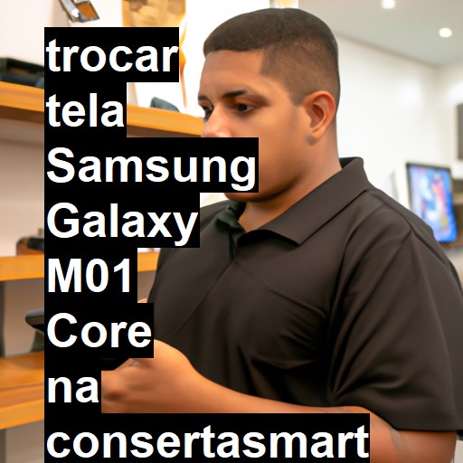 TROCAR TELA SAMSUNG GALAXY M01 CORE | Veja o preço