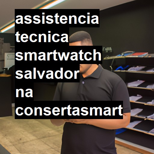 Assistência Técnica smartwatch  em Salvador |  R$ 99,00 (a partir)