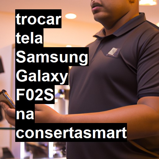 TROCAR TELA SAMSUNG GALAXY F02S | Veja o preço