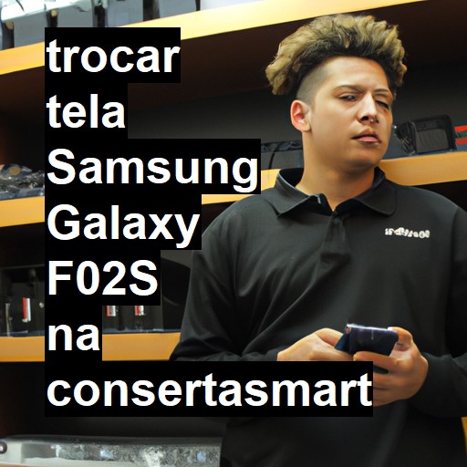 TROCAR TELA SAMSUNG GALAXY F02S | Veja o preço