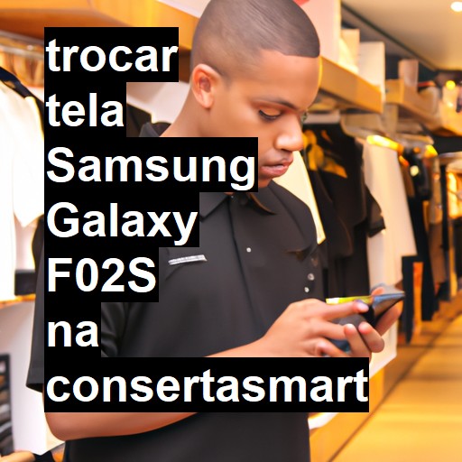 TROCAR TELA SAMSUNG GALAXY F02S | Veja o preço