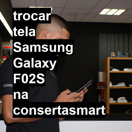 TROCAR TELA SAMSUNG GALAXY F02S | Veja o preço