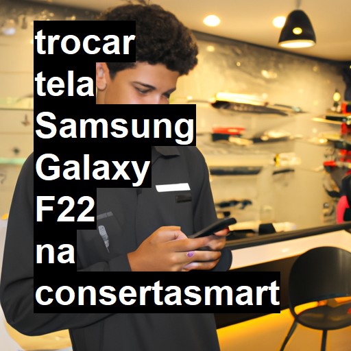 TROCAR TELA SAMSUNG GALAXY F22 | Veja o preço