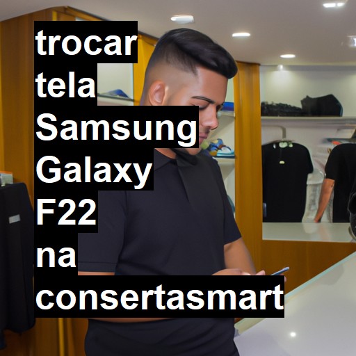 TROCAR TELA SAMSUNG GALAXY F22 | Veja o preço