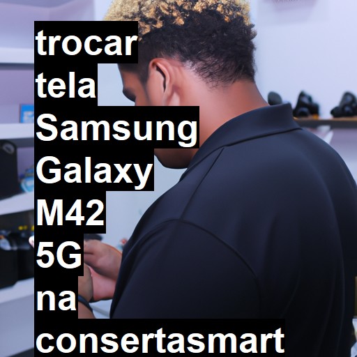 TROCAR TELA SAMSUNG GALAXY M42 5G | Veja o preço