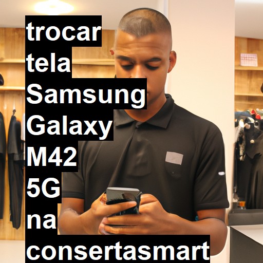 TROCAR TELA SAMSUNG GALAXY M42 5G | Veja o preço