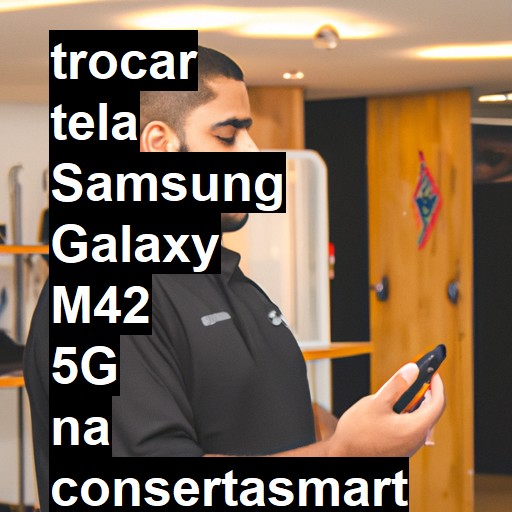 TROCAR TELA SAMSUNG GALAXY M42 5G | Veja o preço