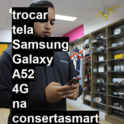 TROCAR TELA SAMSUNG GALAXY A52 4G | Veja o preço