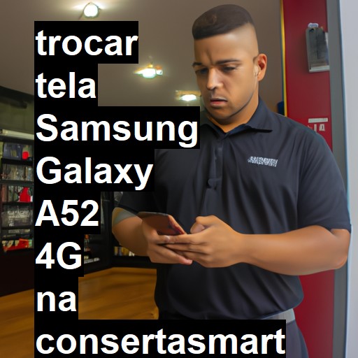 TROCAR TELA SAMSUNG GALAXY A52 4G | Veja o preço