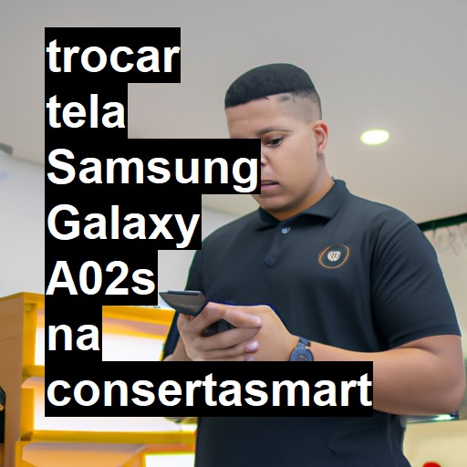 TROCAR TELA SAMSUNG GALAXY A02S | Veja o preço