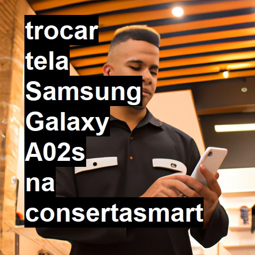 TROCAR TELA SAMSUNG GALAXY A02S | Veja o preço