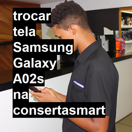 TROCAR TELA SAMSUNG GALAXY A02S | Veja o preço