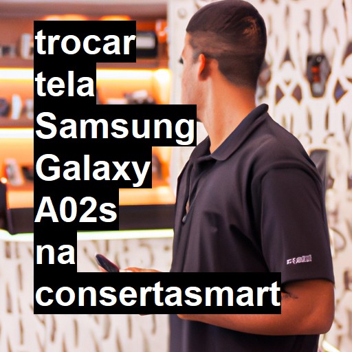 TROCAR TELA SAMSUNG GALAXY A02S | Veja o preço