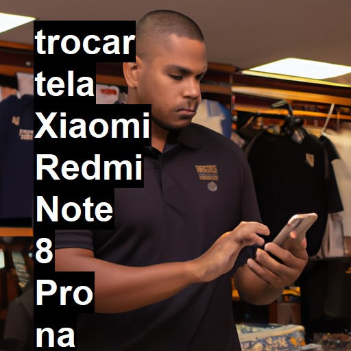 TROCAR TELA XIAOMI REDMI NOTE 8 PRO | Veja o preço