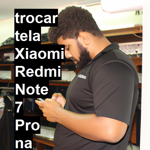 TROCAR TELA XIAOMI REDMI NOTE 7 PRO | Veja o preço