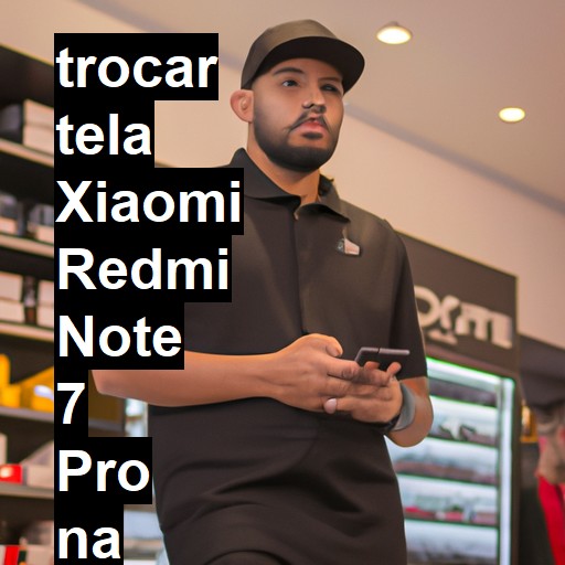 TROCAR TELA XIAOMI REDMI NOTE 7 PRO | Veja o preço