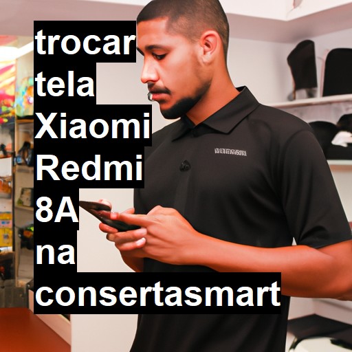 TROCAR TELA XIAOMI REDMI 8A | Veja o preço