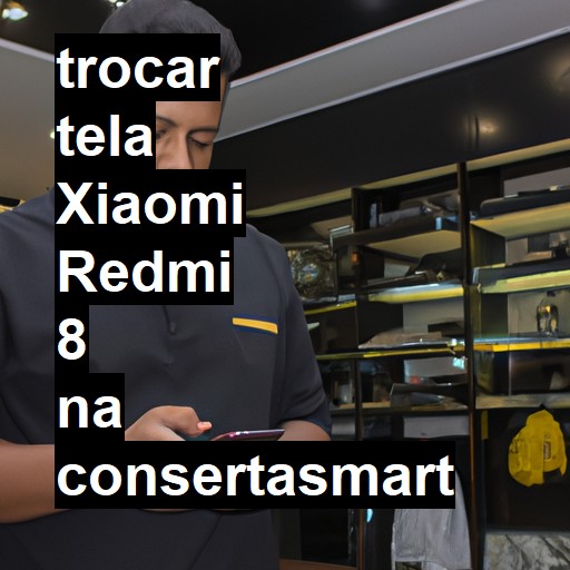 TROCAR TELA XIAOMI REDMI 8 | Veja o preço