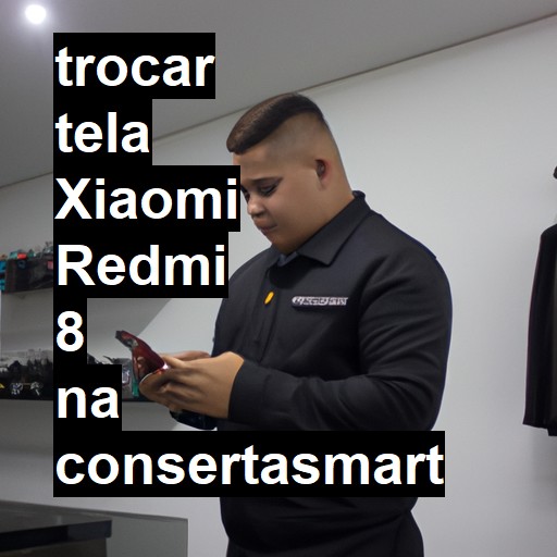 TROCAR TELA XIAOMI REDMI 8 | Veja o preço