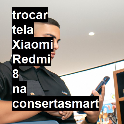 TROCAR TELA XIAOMI REDMI 8 | Veja o preço