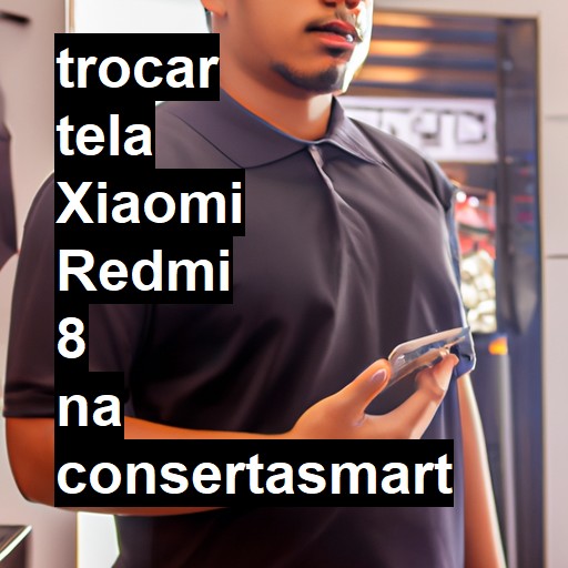 TROCAR TELA XIAOMI REDMI 8 | Veja o preço