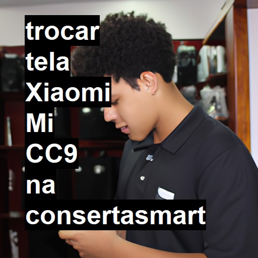 TROCAR TELA XIAOMI MI CC9 | Veja o preço