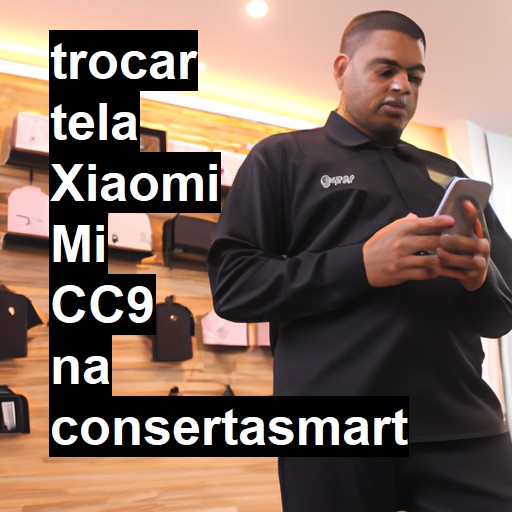 TROCAR TELA XIAOMI MI CC9 | Veja o preço