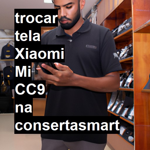 TROCAR TELA XIAOMI MI CC9 | Veja o preço