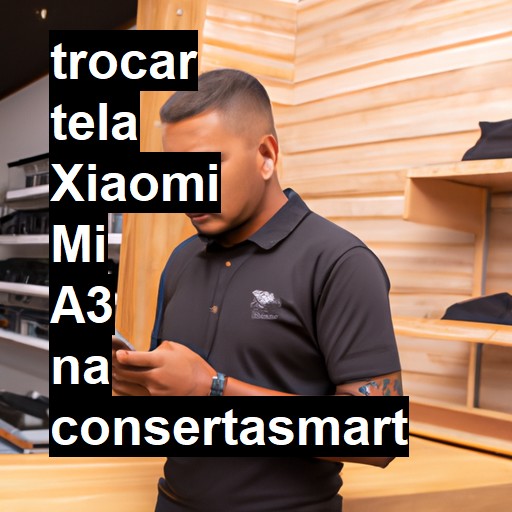 TROCAR TELA XIAOMI MI A3 | Veja o preço