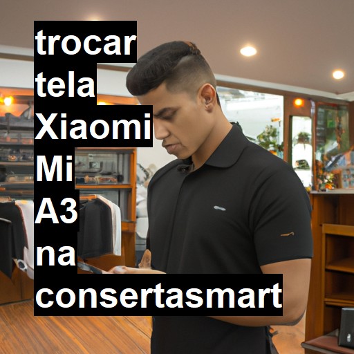 TROCAR TELA XIAOMI MI A3 | Veja o preço