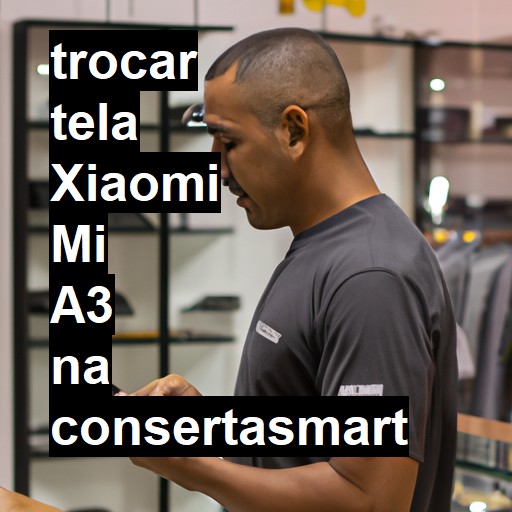 TROCAR TELA XIAOMI MI A3 | Veja o preço