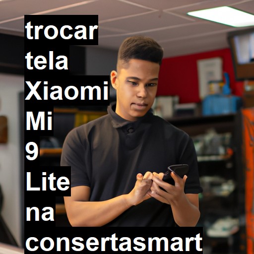 TROCAR TELA XIAOMI MI 9 LITE | Veja o preço