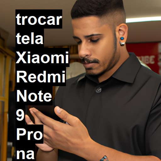 TROCAR TELA XIAOMI REDMI NOTE 9 PRO | Veja o preço